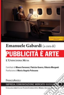 Pubblicità è arte. L'undicesima Musa libro di Gabardi E. (cur.)