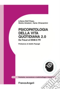 Psicopatologia della vita quotidiana 2.0. Da Freud al DSM-5-TR libro di Dell'Osso Liliana; Amatori Giulia; Chiarantini Ilaria