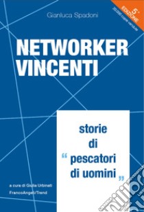 Networker vincenti. Storie di «pescatori di uomini» libro di Spadoni Gianluca