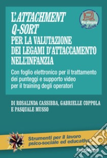 L'Attachment Q-Sort per la valutazione dei legami di attaccamento nell'infanzia. Con Contenuto digitale per accesso on line libro di Cassibba Rosalinda; Coppola Gabrielle; Musso Pasquale