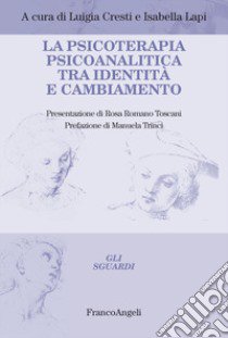 La psicoterapia psicoanalitica tra identità e cambiamento libro di Cresti L. (cur.); Lapi I. (cur.)