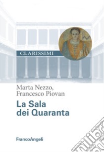 La sala dei Quaranta libro di Nezzo Marta; Piovan Francesco