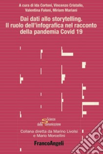 Dai dati allo storytelling. Il ruolo dell'infografica nel racconto della pandemia Covid 19 libro di Cortoni I. (cur.); Cristallo V. (cur.); Faloni V. (cur.)