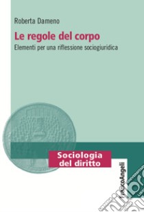 Le regole del corpo libro di Dameno Roberta