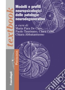 Modelli e profili neuropsicologici delle patologie neurodegenerative libro di Taurisano P. (cur.); Calia C. (cur.); Abbatantuono C. (cur.)