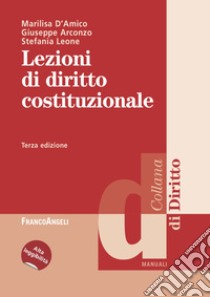 Lezioni di diritto costituzionale libro di D'Amico Marilisa; Arconzo Giuseppe; Leone Stefania