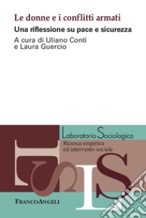 Le donne e i conflitti armati. Una riflessione su pace e sicurezza libro di Conti U. (cur.); Guercio L. (cur.)