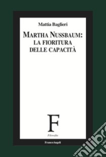 Martha Nussbaum. La fioritura delle capacità per il XXI secolo libro di Baglieri Mattia