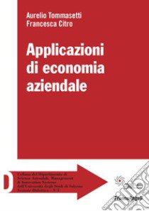 Applicazioni di economia aziendale libro di Tommasetti Aurelio; Citro Francesca