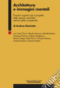 Architettura e immagini mentali. Processi cognitivi per il progetto dello spazio costruibile nell'era della complessità libro di Giachetta Andrea