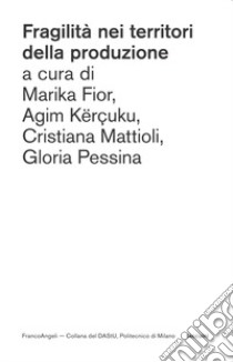 Fragilità nei territori della produzione libro di Fior M. (cur.); Kërçuku Agim (cur.); Mattioli C. (cur.)