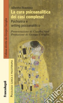 La cura psicoanalitica dei casi complessi. Psichiatria e setting psicoanalitico libro di Sonnino Alberto