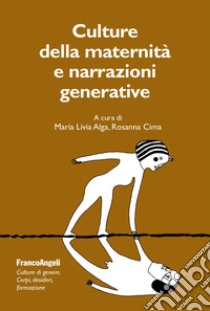 Culture della maternità e narrazioni generative libro di Alga M. L. (cur.); Cima R. (cur.)