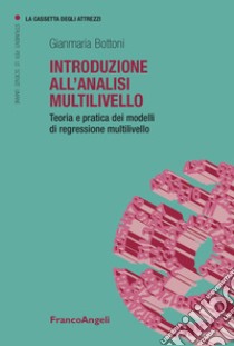 Introduzione all'analisi multilivello. Teoria e pratica dei modelli di regressione multilivello libro di Bottoni Gianmaria