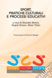 Sport, pratiche culturali e processi educativi libro di Merico M. (cur.); Romeo A. (cur.); Tirino M. (cur.)