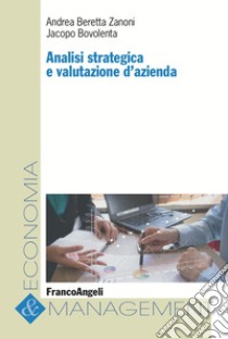 Analisi strategica e valutazione d'azienda libro di Beretta Zanoni Andrea; Bovolenta Jacopo