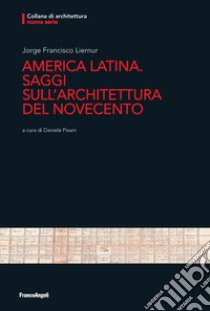 America Latina. Saggi sull'architettura del Novecento libro di Liernur Jorge Francisco; Pisani D. (cur.)