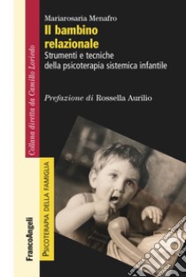 Il bambino relazionale. Strumenti e tecniche della psicoterapia sistemica infantile libro di Menafro Mariarosaria