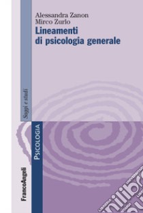 Lineamenti di psicologia generale libro di Zanon Alessandra; Zurlo Mirco