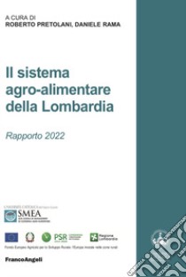 Il sistema agro-alimentare della Lombardia. Rapporto 2022 libro di Pretolani R. (cur.); Rama D. (cur.)