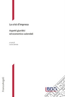 La crisi d'impresa. Aspetti giuridici ed economico-aziendali libro di Calvosa Lucia