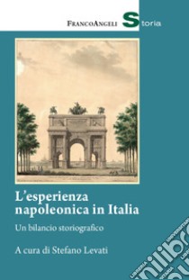 L'esperienza napoleonica in Italia. Un bilancio storiografico libro di Levati Stefano