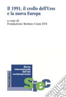 Il 1991. Il crollo dell'Urss e la nuova Europa libro di Cucciolla Riccardo; Fondazione Bettino Craxi ETS (cur.)