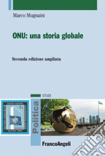 ONU: una storia globale. Ediz. ampliata libro di Mugnaini Marco