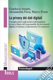 La privacy dei dati digitali libro di Amarù Gianluca; Fava Alessandra; Fossi Marco