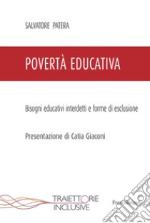 Povertà educativa. Bisogni educativi interdetti e forme di esclusione libro di Patera Salvatore