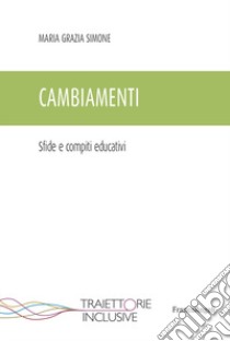 Cambiamenti. Sfide e compiti educativi libro di Simone Maria Grazia