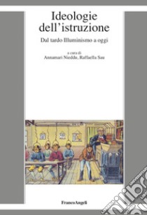 Ideologie dell'istruzione. Dal tardo Illuminismo a oggi libro di Nieddu A. (cur.); Sau R. (cur.)