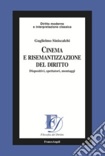 Cinema e risemantizzazione del diritto. Dispositivi, spettatori, montaggi libro di Siniscalchi Guglielmo