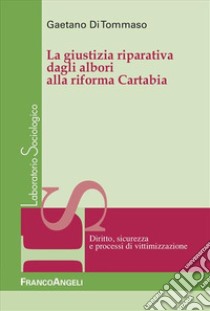 La giustizia riparativa dagli albori alla riforma Cartabia libro di Di Tommaso Gaetano