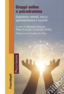 Gruppi online e psicodramma. Esperienze, metodi, tracce, sperimentazioni e ricerche libro di Gasseau M. (cur.); Scategni W. (cur.); Seidita L. (cur.)