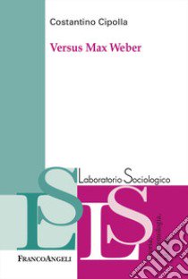 Versus Max Weber libro di Cipolla Costantino