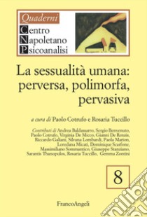 La sessualità umana: perversa, polimorfa, pervasiva libro di Cotrufo P. (cur.); Tuccillo R. (cur.)