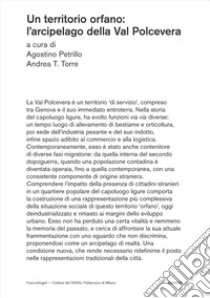 Un territorio orfano. L'arcipelago della Valpolcevera libro di Petrillo A. (cur.); Torre A. T. (cur.)