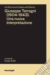 Giuseppe Terragni (1904-1943). Una nuova interpretazione libro di Boidi Sergio