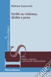 Scritti su violenza, diritto e pena libro di Cascavilla Michele