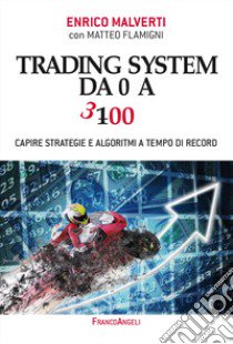 Trading system da 0 a 300. Capire strategie e algoritmi a tempo di record libro di Malverti Enrico; Flamigni Matteo