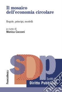 Il mosaico dell'economia circolare. Regole, principi, modelli libro di Cocconi M. (cur.)