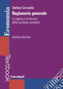 Ragioneria generale. La logica e la tecnica delle scritture contabili. Nuova ediz. libro di Coronella Stefano