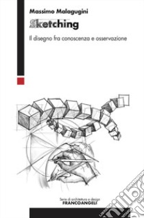 Sketching. Il disegno fra conoscenza e osservazione libro di Malagugini Massimo