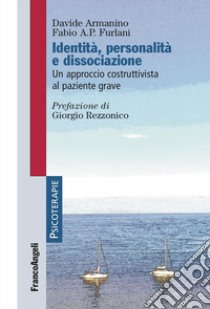 Identità, personalità e dissociazione. Un approccio costruttivista al paziente grave libro di Armanino Davide; Furlani Fabio A. P.