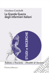 La grande guerra degli infermieri italiani libro di Cotichelli Giordano