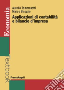 Applicazioni di contabilità e bilancio d'impresa libro di Tommasetti Aurelio; Bisogno Marco