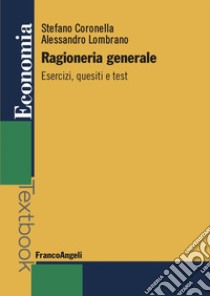 Ragioneria generale. Esercizi, quesiti e test libro di Coronella Stefano; Lombrano Alessandro