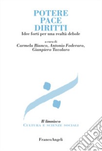 Potere, pace, diritti. Idee forti per una realtà debole libro di Bianco C. (cur.); Foderaro A. (cur.); Tavolaro G. (cur.)