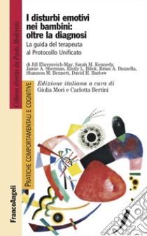 I disturbi emotivi nei bambini: oltre la diagnosi. La guida del terapeuta al Protocollo Unificato libro di Ehrenreich-May Jill; Kennedy Sarah M.; Sherman Jamie A.; Mori G. (cur.); Bertini C. (cur.)